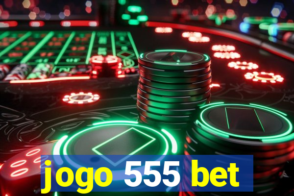 jogo 555 bet